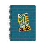 Don't Die Before You're Dead  Printed Notebook