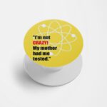 I'm not Crazy,my mother had me Tested Printed Phone Grip Holder & Stand