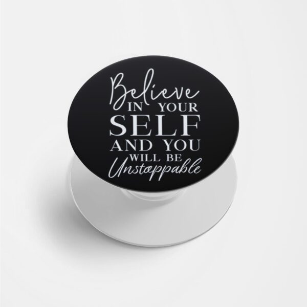 Believe in Yourself and you will be Unstoppable Printed Phone Grip Holder & Stand