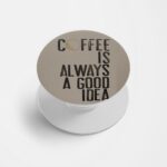Coffee Always A Good Idea Printed Phone Grip Holder & Stand