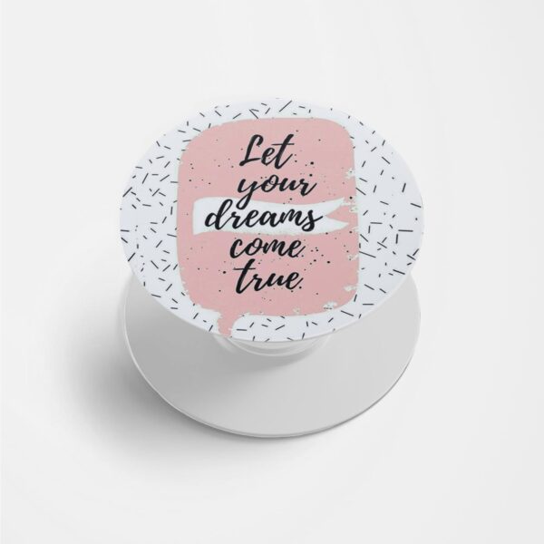 Let Your Dreams Come True Printed Phone Grip Holder & Stand
