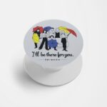 I'll Be There For You - F.R.I.E.N.D.S Printed Phone Grip Holder & Stand