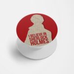 I Believe in Sherlock Holmes Printed Phone Grip Holder & Stand