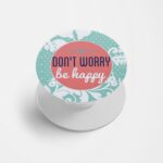 Don't Worry Be Happy Printed Phone Grip Holder & Stand