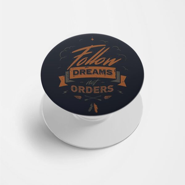 Follow Dreams Not Orders Printed Phone Grip Holder & Stand
