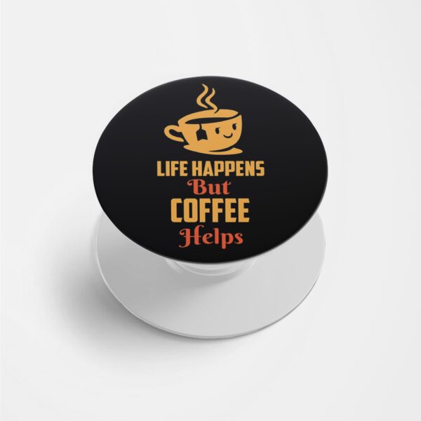 Life Happens But Coffee Helps Printed Phone Grip Holder & Stand