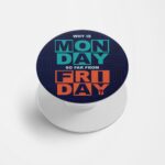 Why Is MONDAY So Far From FRIDAY? Printed Phone Grip Holder & Stand