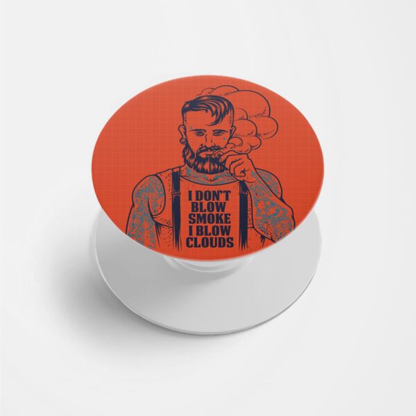 I Don't Blow Smoke I Blow Clouds Printed Phone Grip Holder & Stand