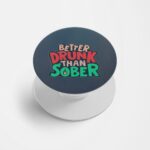 Better Drunk Than Sobber  Printed Phone Grip Holder & Stand