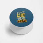 Don't Die Before You're Dead Printed Phone Grip Holder & Stand