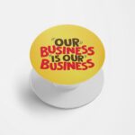 Our Business is Our Business Printed Phone Grip Holder & Stand