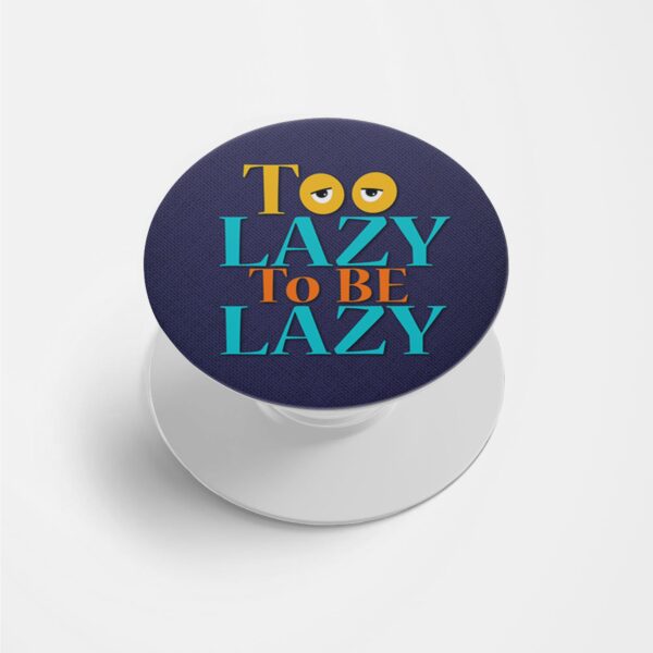 Too Lazy To Be Lazy Printed Phone Grip Holder & Stand