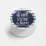 If Not Now When  Printed Phone Grip Holder & Stand