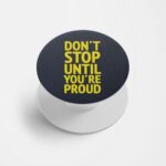 Don't Stop Until You're Proud  Printed Phone Grip Holder & Stand