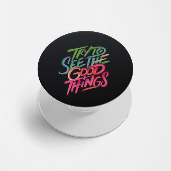 Try To See The Good Things  Printed Phone Grip Holder & Stand