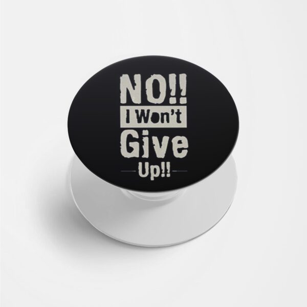 No,I Won't Give Up Printed Phone Grip Holder & Stand