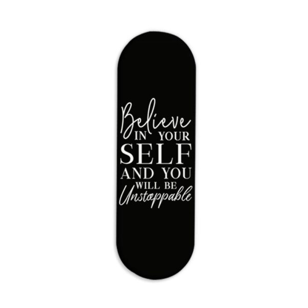 Believe in Yourself and you will be Unstoppable Printed Slider Phone Grip Holder