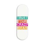 Trust Your Crazy Ideas Printed Slider Phone Grip Holder
