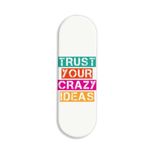 Trust Your Crazy Ideas Printed Slider Phone Grip Holder