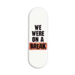 We Were On A Break Printed Slider Phone Grip Holder