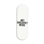 Me? Sarcastic? Never Printed Slider Phone Grip Holder