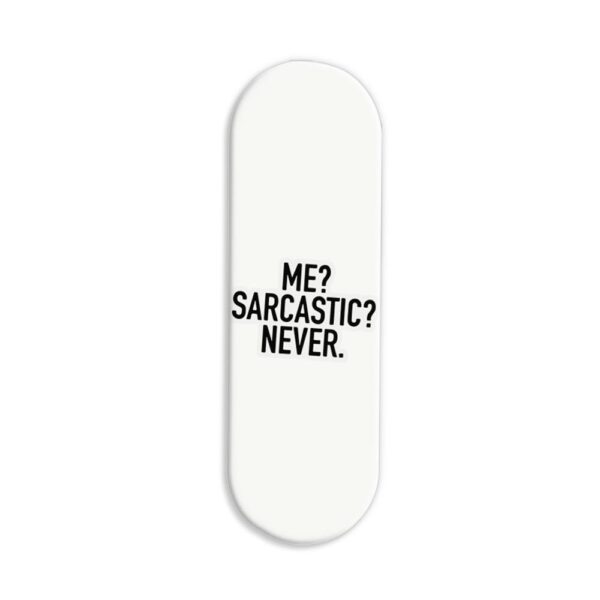 Me? Sarcastic? Never Printed Slider Phone Grip Holder