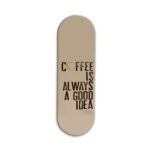 Coffee Always A Good Idea Printed Slider Phone Grip Holder