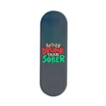 Better Drunk Than Sobber  Printed Slider Phone Grip Holder