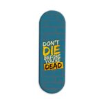Don't Die Before You're Dead Printed Slider Phone Grip Holder