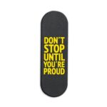 Don't Stop Until You're Proud  Printed Slider Phone Grip Holder