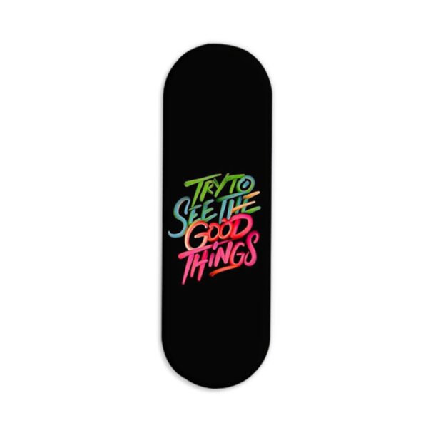 Try To See The Good Things  Printed Slider Phone Grip Holder